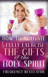 Produktbild: How to Activate and Fully Exercise the Gifts of the Holy Spirit