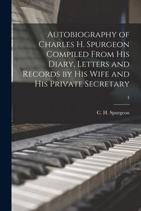 Produktbild: Autobiography of Charles H. Spurgeon Compiled From His Diary, Letters and Records by His Wife and His Private Secretary; 4