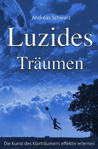 Produktbild: Luzides Tr&auml;umen - Die Kunst des Klartr&auml;umens effektiv erlernen