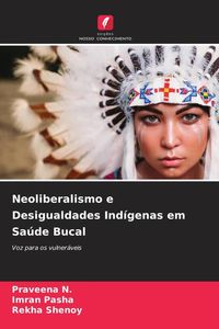 Produktbild: Neoliberalismo e Desigualdades Ind&iacute;genas em Sa&uacute;de Bucal