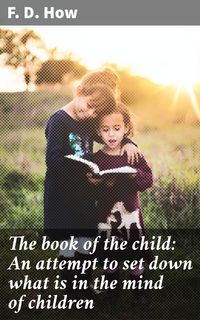 Produktbild: The book of the child: An attempt to set down what is in the mind of children