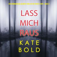 Produktbild: Lass mich raus (Ein spannungsgeladener Thriller mit Ashley Hope - Buch 2)