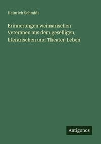 Produktbild: Erinnerungen weimarischen Veteranen aus dem geselligen, literarischen und Theater-Leben