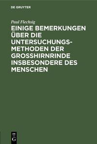 Produktbild: Einige Bemerkungen &uuml;ber die Untersuchungsmethoden der Grosshirnrinde insbesondere des Menschen