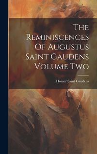Produktbild: The Reminiscences Of Augustus Saint Gaudens Volume Two