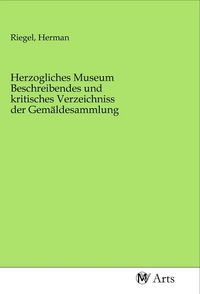 Produktbild: Herzogliches Museum Beschreibendes und kritisches Verzeichniss der Gem&auml;ldesammlung