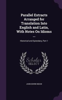 Produktbild: Parallel Extracts Arranged for Translation Into English and Latin, With Notes On Idioms ...