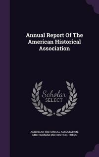 Produktbild: Annual Report of the American Historical Association