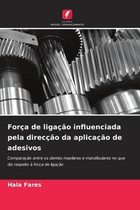 Produktbild: For&ccedil;a de liga&ccedil;&atilde;o influenciada pela direc&ccedil;&atilde;o da aplica&ccedil;&atilde;o de adesivos