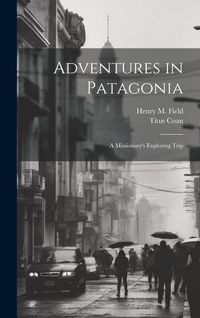 Produktbild: Adventures in Patagonia; a Missionary's Exploring Trip