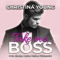 Produktbild: Take Me BOSS - Knie nieder, meine kleine Prinzessin! (Boss Billionaire Romance 8)