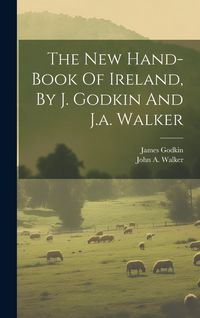 Produktbild: The New Hand-book Of Ireland, By J. Godkin And J.a. Walker