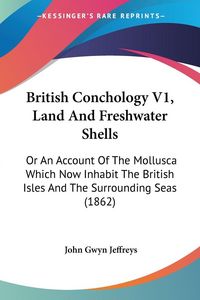 Produktbild: British Conchology V1, Land And Freshwater Shells
