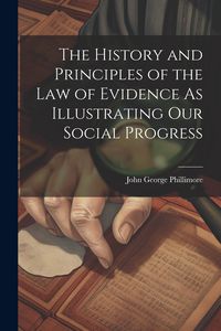 Produktbild: The History and Principles of the Law of Evidence As Illustrating Our Social Progress