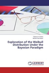 Produktbild: Exploration of the Weibull Distribution Under the Bayesian Paradigm