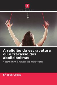 Produktbild: Coezy, E: Religi&atilde;o da escravatura ou o fracasso dos abolicio