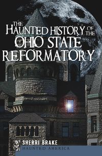 Produktbild: The Haunted History of the Ohio State Reformatory