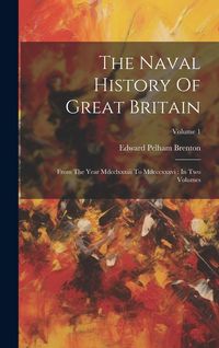 Produktbild: The Naval History Of Great Britain: From The Year Mdcclxxxiii To Mdcccxxxvi: In Two Volumes; Volume 1