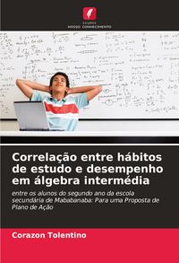 Produktbild: Correla&ccedil;&atilde;o entre h&aacute;bitos de estudo e desempenho em &aacute;lgebra interm&eacute;dia