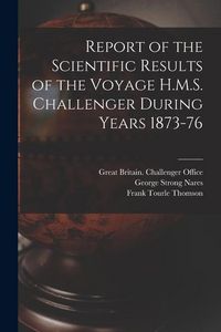 Produktbild: Report of the Scientific Results of the Voyage H.M.S. Challenger During Years 1873-76