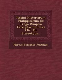 Produktbild: Iustini Historiarum Philippicarum Ex Trogo Pompeio Excerptarum Libri XLIV. Ed. Stereotypa...