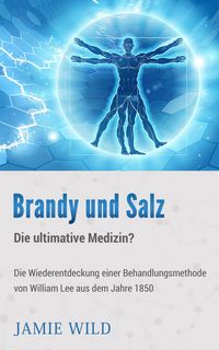 Produktbild: Brandy und Salz - Die ultimative Medizin?