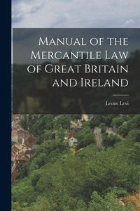Produktbild: Manual of the Mercantile Law of Great Britain and Ireland