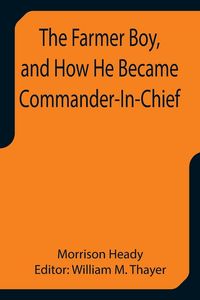 Produktbild: The Farmer Boy, and How He Became Commander-In-Chief