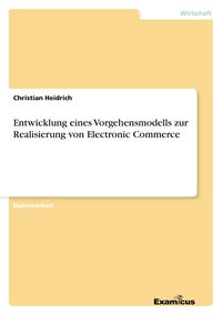 Produktbild: Entwicklung eines Vorgehensmodells zur Realisierung von Electronic Commerce