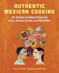 Produktbild: Authentic Mexican Cooking: 80 Delicious, Traditional Recipes for Tacos, Burritos, Tamales, and Much More