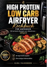 Produktbild: High Protein Low Carb Airfryer Kochbuch fur Anfanger