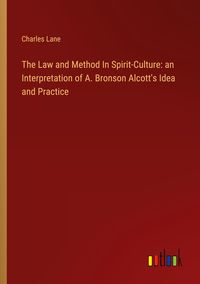 Produktbild: The Law and Method In Spirit-Culture: an Interpretation of A. Bronson Alcott's Idea and Practice