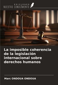 Produktbild: La imposible coherencia de la legislaci&oacute;n internacional sobre derechos humanos
