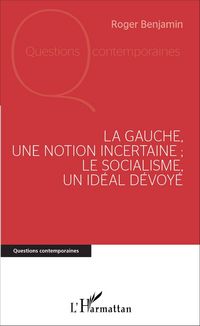 Produktbild: La Gauche, une notion incertaine ; le socialisme, un id&eacute;al d&eacute;voy&eacute;