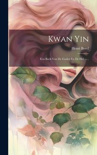 Produktbild: Kwan Yin: Een Boek Van De Goden En De Hel ......