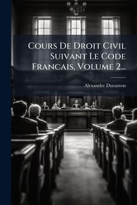 Produktbild: Cours De Droit Civil Suivant Le Code Francais, Volume 2...