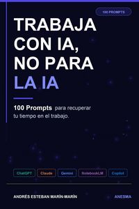 Produktbild: Trabaja con IA, no para la IA. 100 prompts para recuperar tu tiempo