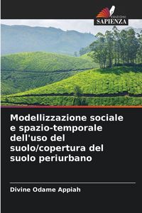 Produktbild: Modellizzazione sociale e spazio-temporale dell'uso del suolo/copertura del suolo periurbano