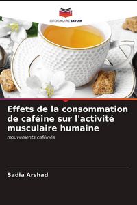 Produktbild: Effets de la consommation de caf&eacute;ine sur l'activit&eacute; musculaire humaine