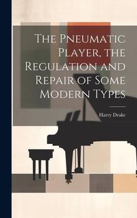 Produktbild: The Pneumatic Player, the Regulation and Repair of Some Modern Types
