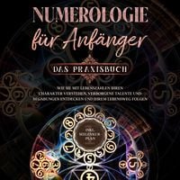 Produktbild: Numerologie f&uuml;r Anf&auml;nger - Das Praxisbuch: Wie Sie mit Lebenszahlen Ihren Charakter verstehen, verborgene Talente und Begabungen entdecken und Ihrem Lebensweg folgen - inkl. Seelenkur-Plan
