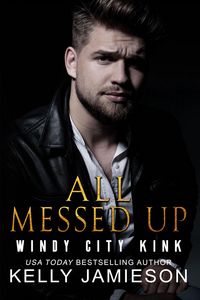 Produktbild: All Messed Up (Windy City Kink, #2)