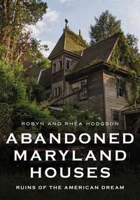 Produktbild: Abandoned Maryland Houses: Ruins of the American Dream