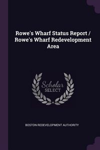 Produktbild: Rowe's Wharf Status Report / Rowe's Wharf Redevelopment Area