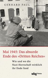 Produktbild: Mai 1945: Das absurde Ende des 'Dritten Reiches'