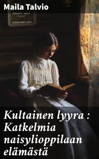Produktbild: Kultainen lyyra : Katkelmia naisylioppilaan el&auml;m&auml;st&auml;