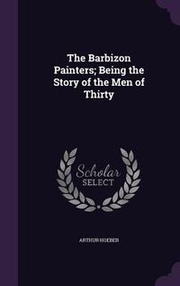 Produktbild: The Barbizon Painters; Being the Story of the Men of Thirty