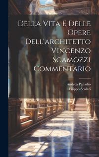 Produktbild: Della Vita E Delle Opere Dell'architetto Vincenzo Scamozzi Commentario