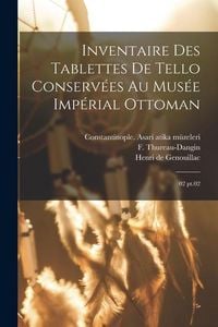 Produktbild: Inventaire des Tablettes de Tello conserv&eacute;es au Mus&eacute;e Imp&eacute;rial Ottoman: 02 pt.02
