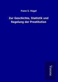 Produktbild: Zur Geschichte, Statistik und Regelung der Prostitution